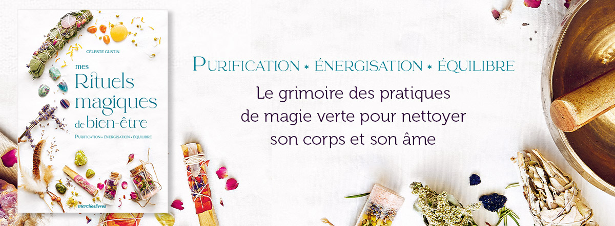 Mes Rituels magiques de bien-être : Purification – Énergisation – Équilibre