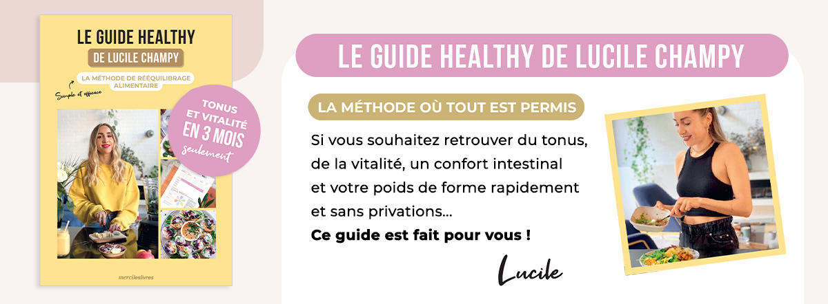 Le guide healthy de Lucile Champy : la méthode de rééquilibrage alimentaire