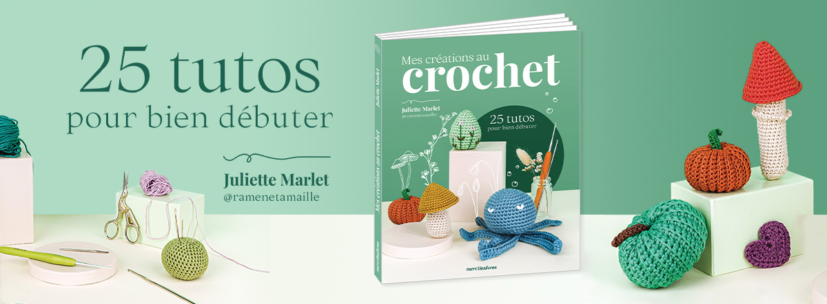 Mes créations au crochet, 25 tutos pour bien débuter