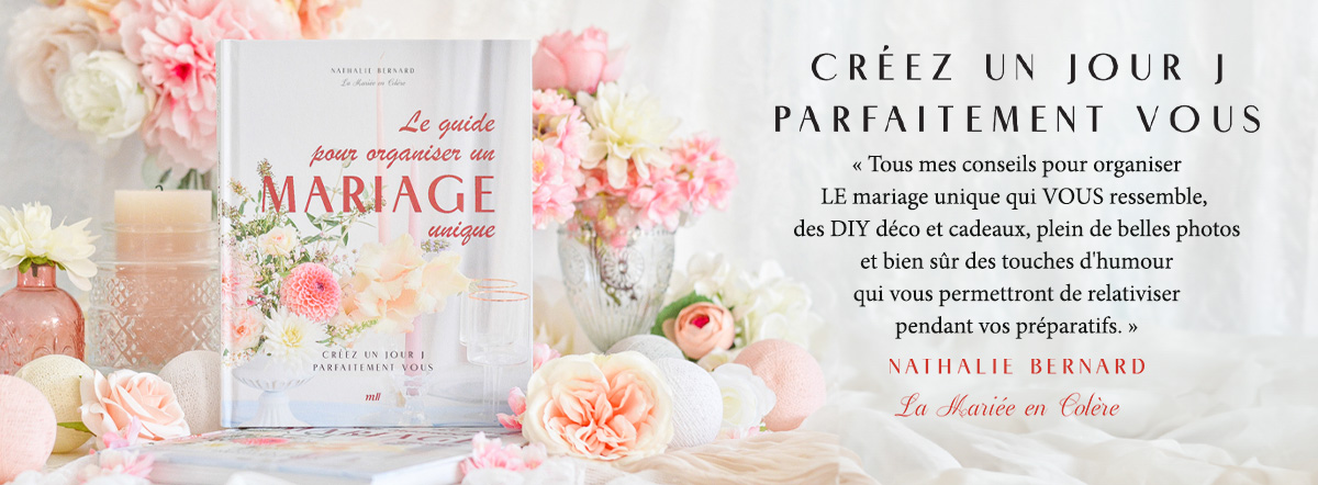 Le guide pour organiser un mariage unique, de Nathalie Bernard, créatrice du blog La Mariée en Colère