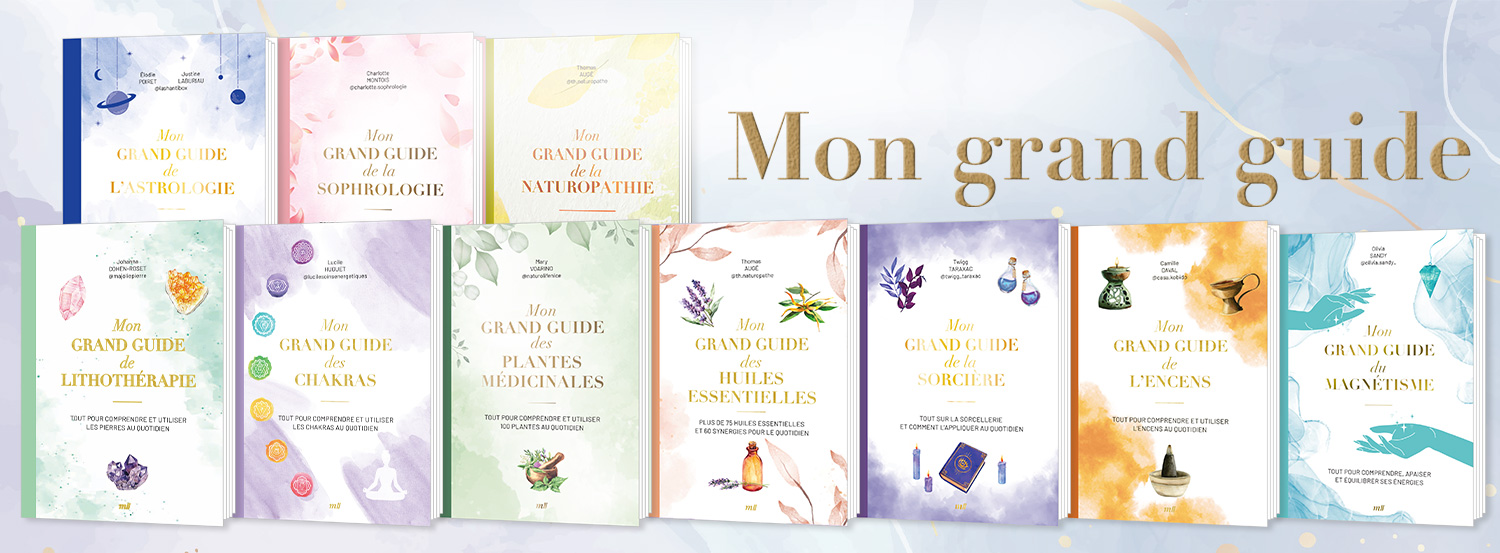 Mon grand guide : Astrologie / Sophrologie / Nathuropatie / Magnétisme / Encens / Sorcière / Huiles essentielles / Plantes médicinales / Chakras / Lithothérapie